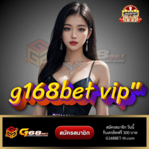 g168bet vip" - g168bet-th.com